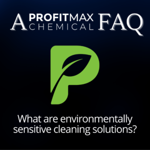 A Taylor County Texas PM Chem FAQ square shaped blue and black blurry background with a watermark of the ProfitMax Chemical P in the middle of the image. On the bottom is the text that reads What are environmentally sensitive cleaning solutions?. The P in Protein is the same as the P logo. On the top it reads in large white text, A ProfitMax Chemical FAQ.