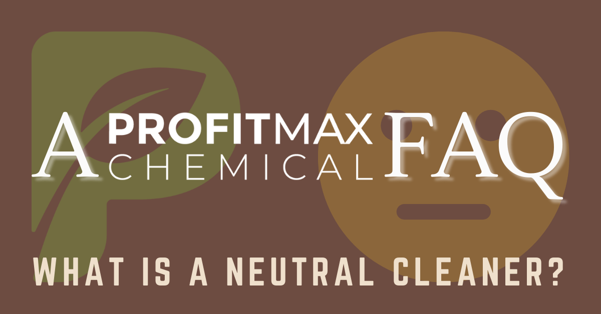 A large Rectangle in a neutral brown color. On the right side is a yellow stencil face with two holes for the eyes and a straight lip, not smiling expression in the middle as a water mark in the background. On the left side is the ProfitMax Chemical Logo P as a watermark. Then white text across the middle that reads A ProfitMax Chemical FAQ. On the bottom in beige, is the text, What is a neutral cleaner.