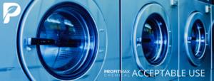 A long blue colored rectangle graphic with text in white on the lower right side of the image that reads ProfitMax, then the word Chemical underneath it. Then to the right of that, the text in white that reads Acceptable Use. In the upper left corner is the ProfitMax Chemical P logo in white. The picture behind the words is of three front loading washing machines in a laundromat. 