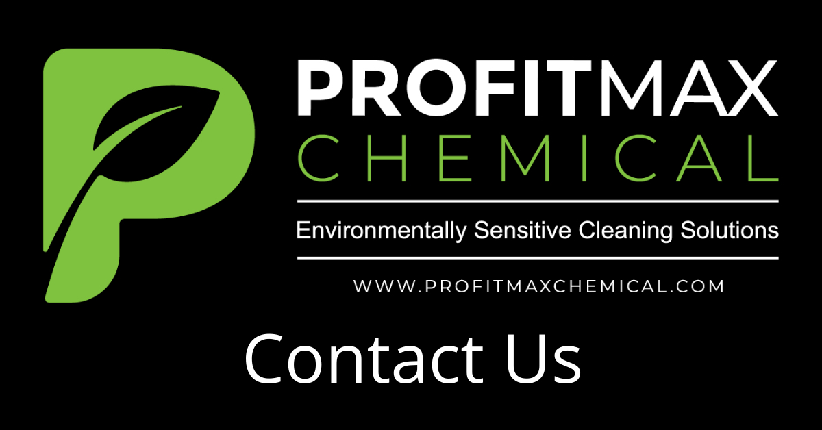 A featured image with a full black background with the Green P logo in the upper left corner, then text on the bottom and center reads contact us. Then in text in the upper right corner, Profit Max Chemical, then a line and under that it reads Environmentally Sensitive Cleaning Solutions, then a line and under that the website in text that reads www.profitmaxchemical.com