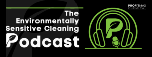 A black background with white text in the upper right corner that reads ProfitMax Chemical. In the left side of the image to the right under a long green line is the text in white that reads, The Environmentally Sensitive Cleaning Podcast. Behind it is a watermark of the ProfitMax Chemical P logo. On the right side is a green circle border that has a green set of headphones inside of it as well as the ProfitMax Chemical P logo and a small green microphone pointing slightly angled at the P and a green line underneath it. 
